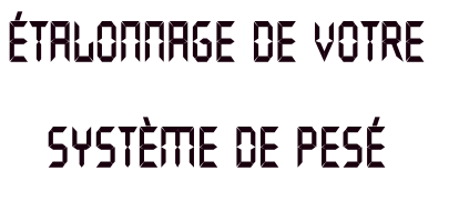 Étalonnage de votre 
système de pesé 
